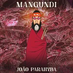 ritmista-do-trio-mocoto,-joao-parahyba-captura-ouvinte-com-‘sonoridade-solta’-e-misturada-do-album-solo-‘mangundi’